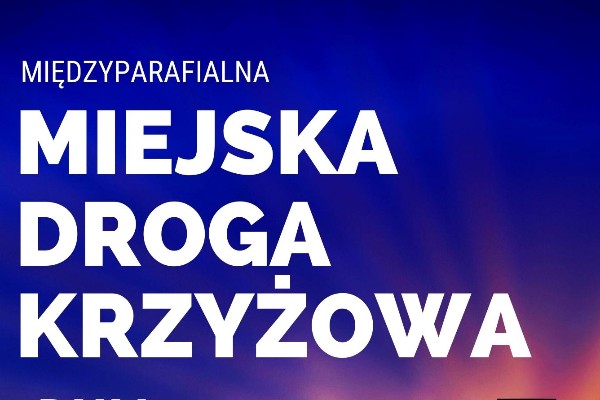 Międzyparafialna Miejska Droga Krzyżowa